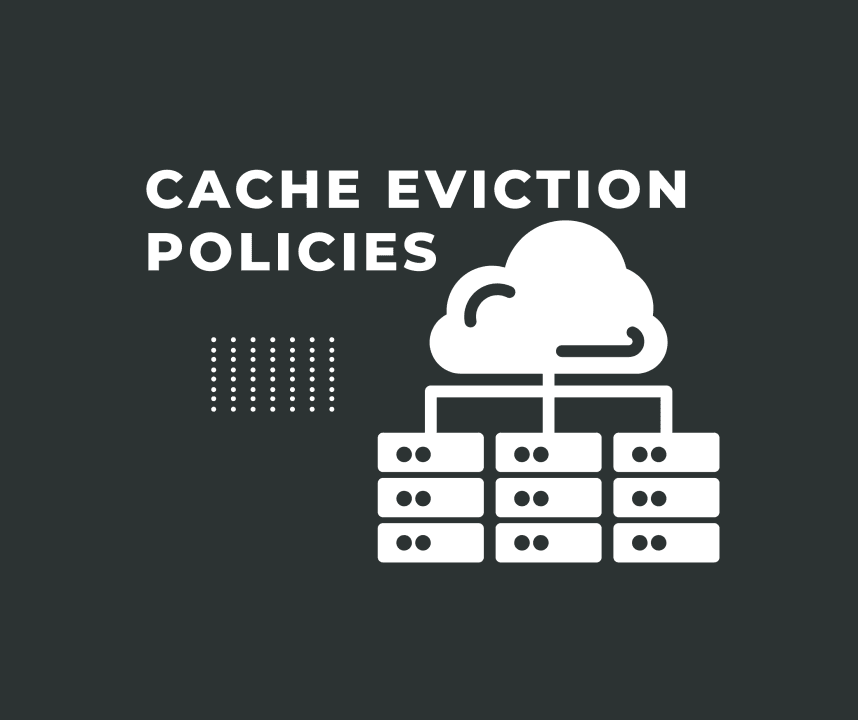 Cache Eviction Policies: What Gets Thrown Out When the Cache Is Full